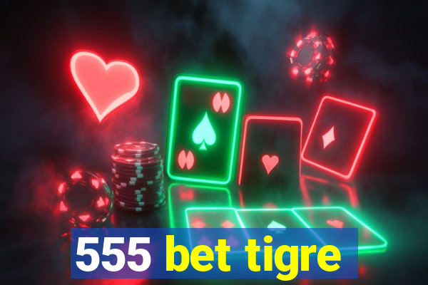 555 bet tigre