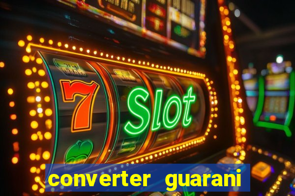 converter guarani em reais