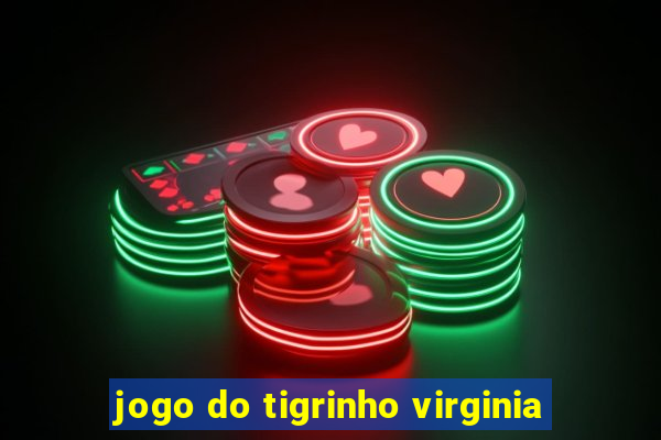 jogo do tigrinho virginia