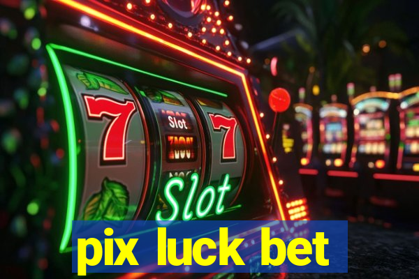 pix luck bet