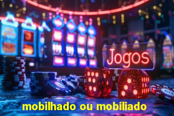 mobilhado ou mobiliado