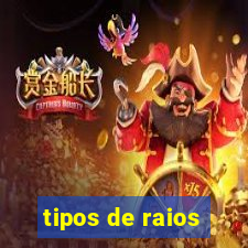 tipos de raios