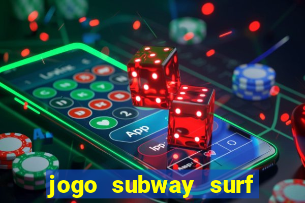 jogo subway surf ganhar dinheiro de verdade