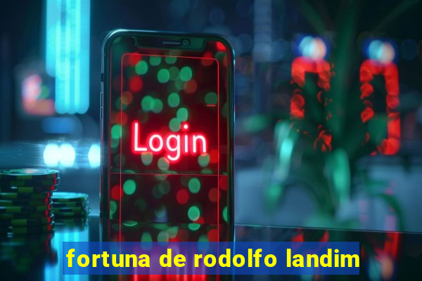 fortuna de rodolfo landim