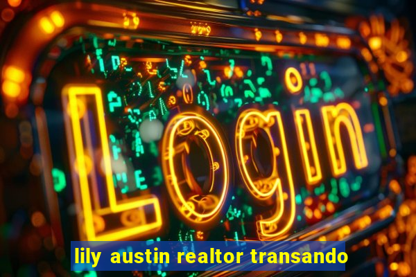 lily austin realtor transando