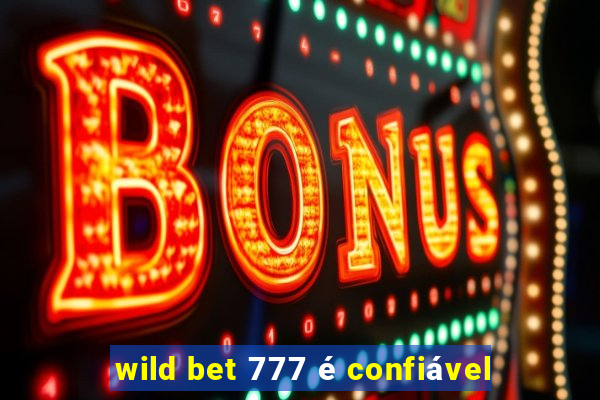 wild bet 777 é confiável