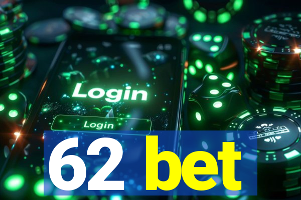 62 bet