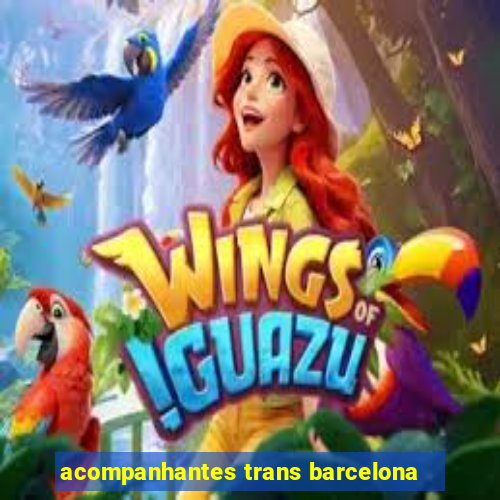 acompanhantes trans barcelona