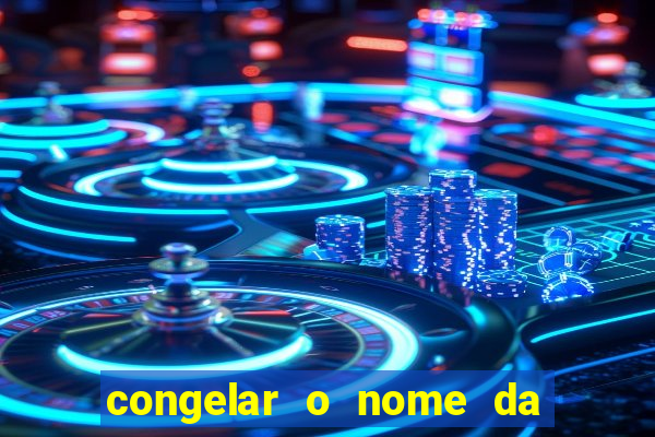 congelar o nome da pessoa no congelador