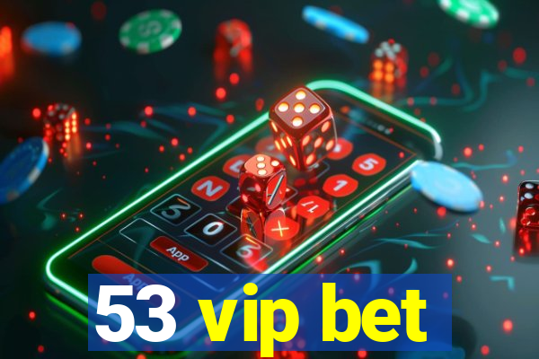 53 vip bet