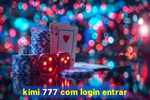 kimi 777 com login entrar