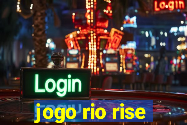 jogo rio rise