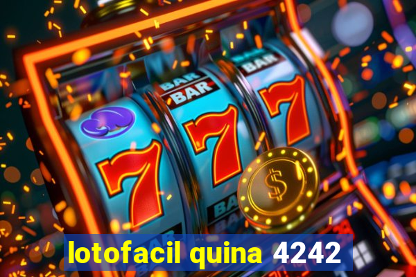 lotofacil quina 4242