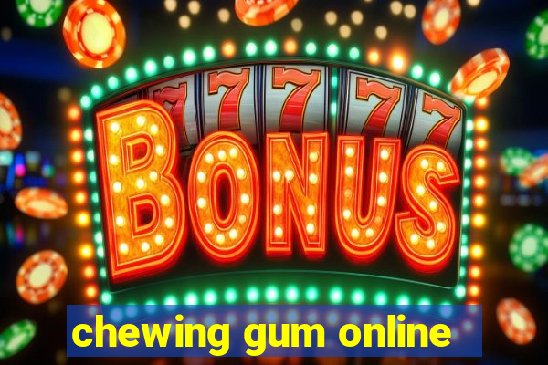 chewing gum online