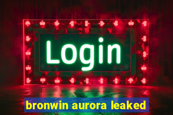 bronwin aurora leaked