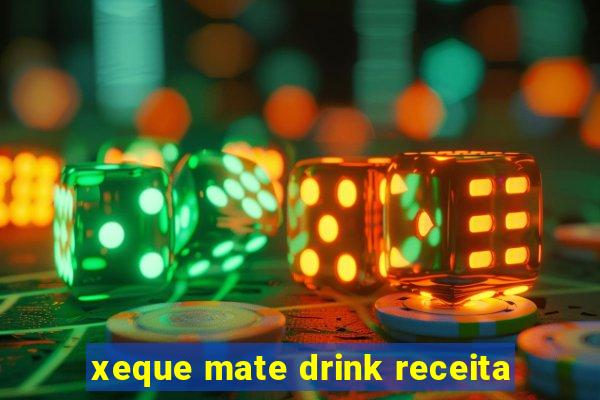 xeque mate drink receita