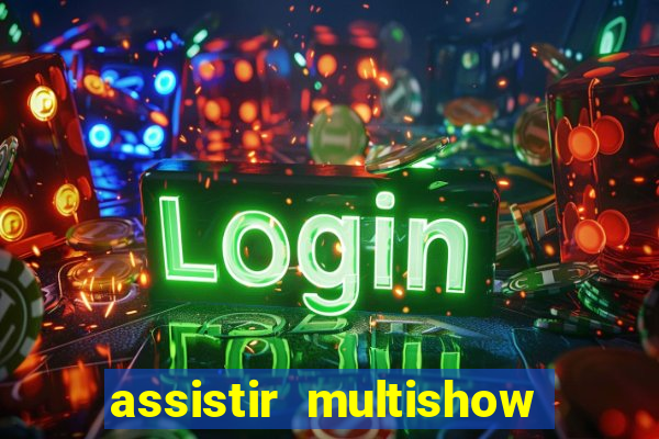 assistir multishow ao vivo online