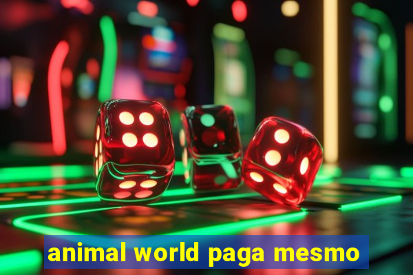 animal world paga mesmo