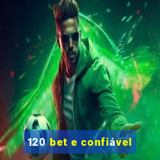 120 bet e confiável