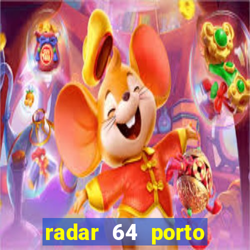 radar 64 porto seguro hoje