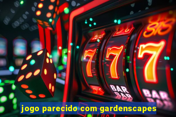 jogo parecido com gardenscapes