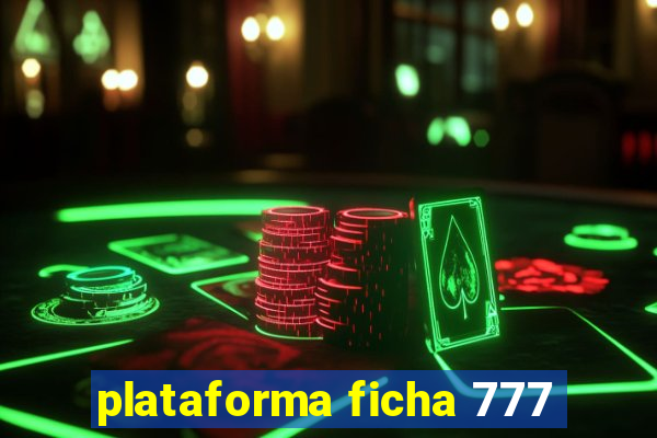 plataforma ficha 777