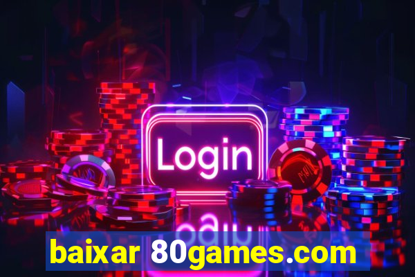 baixar 80games.com