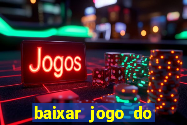 baixar jogo do tigrinho para ganhar dinheiro