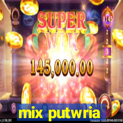 mix putwria