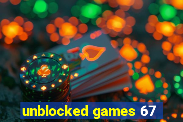 unblocked games 67