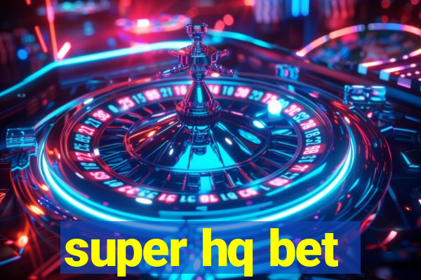 super hq bet