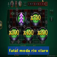 fatal moda rio claro