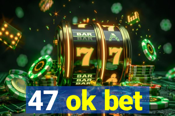 47 ok bet