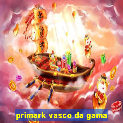 primark vasco da gama