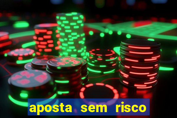 aposta sem risco bet 365