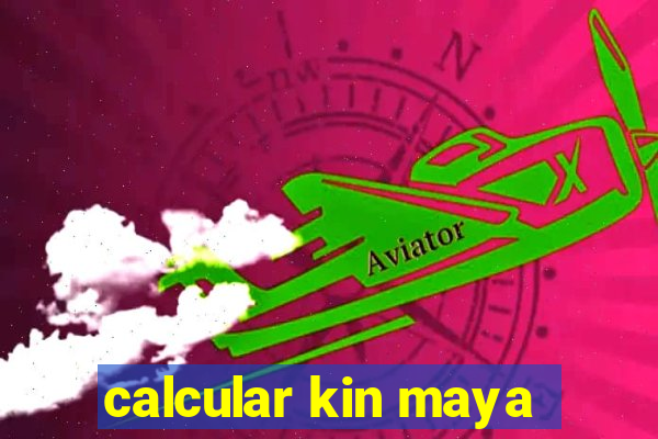 calcular kin maya