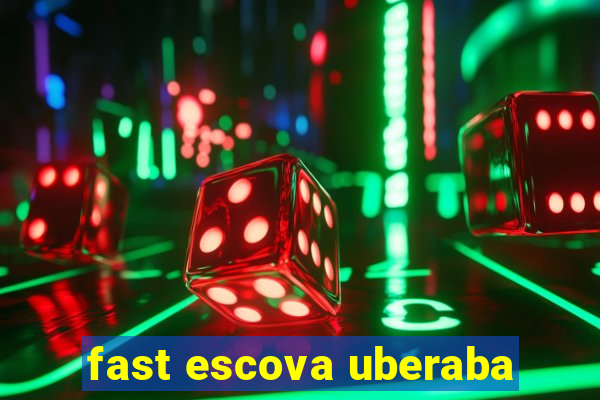 fast escova uberaba