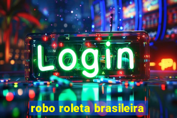 robo roleta brasileira