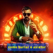 como burlar o aviator