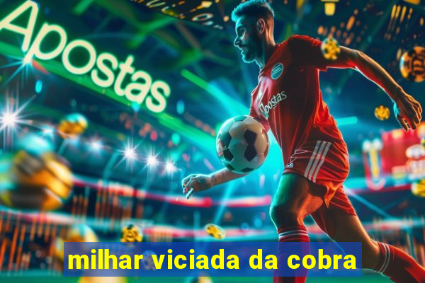 milhar viciada da cobra