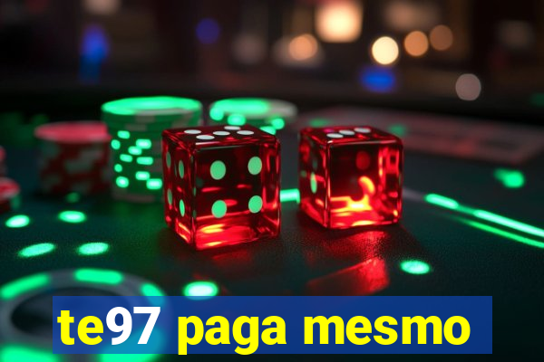 te97 paga mesmo