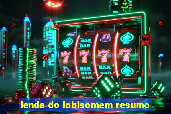 lenda do lobisomem resumo