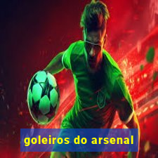 goleiros do arsenal