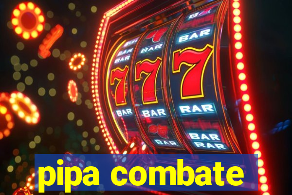 pipa combate