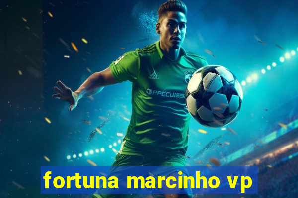 fortuna marcinho vp