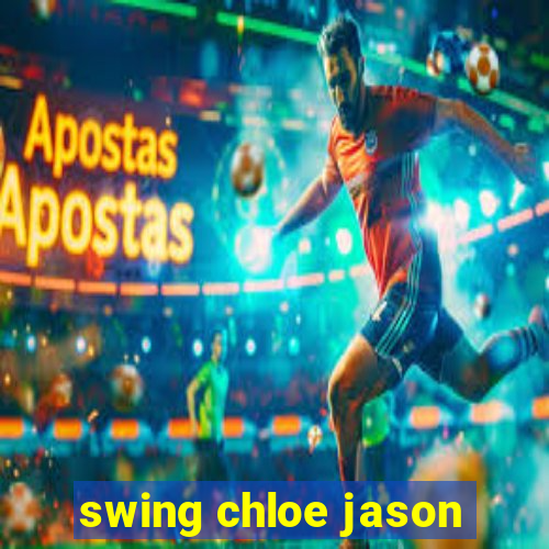 swing chloe jason