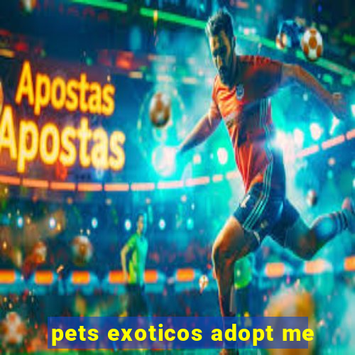 pets exoticos adopt me