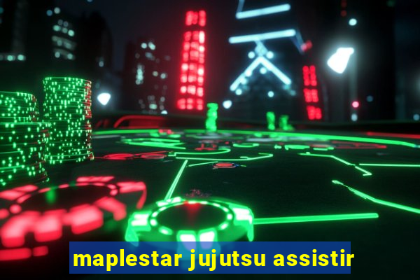 maplestar jujutsu assistir