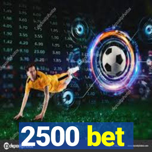 2500 bet