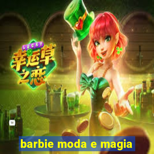 barbie moda e magia